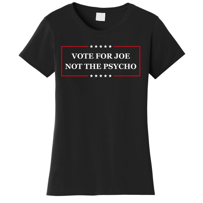 Vote For Joe Not The Psycho Women's T-Shirt