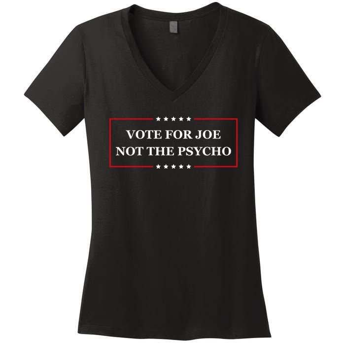 Vote For Joe Not The Psycho Women's V-Neck T-Shirt