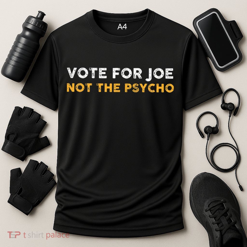 Vote For Joe Not The Psycho 2024 Performance Shirt