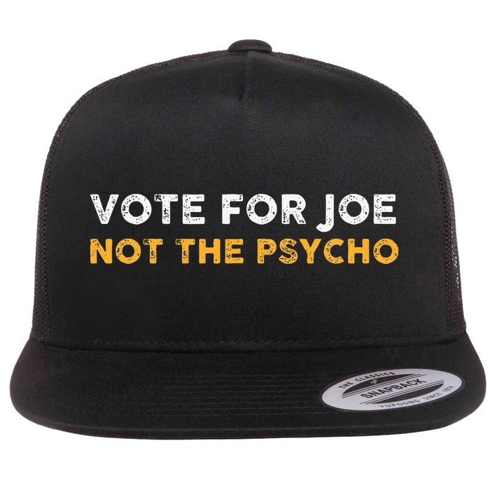 Vote For Joe Not The Psycho 2024 Flatbill Hat