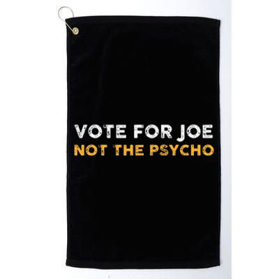 Vote For Joe Not The Psycho 2024 Platinum Collection Golf Towel