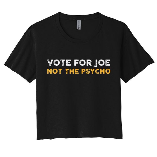 Vote For Joe Not The Psycho 2024 Crop Top