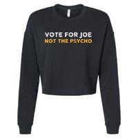 Vote For Joe Not The Psycho 2024 Cropped Pullover Crew