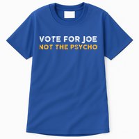 Vote For Joe Not The Psycho 2024 Tall T-Shirt