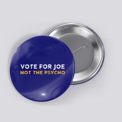 Vote For Joe Not The Psycho 2024 Button