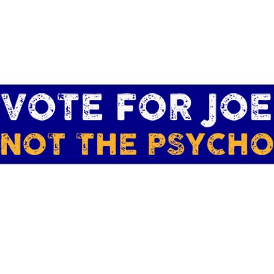 Vote For Joe Not The Psycho 2024 Bumper Sticker