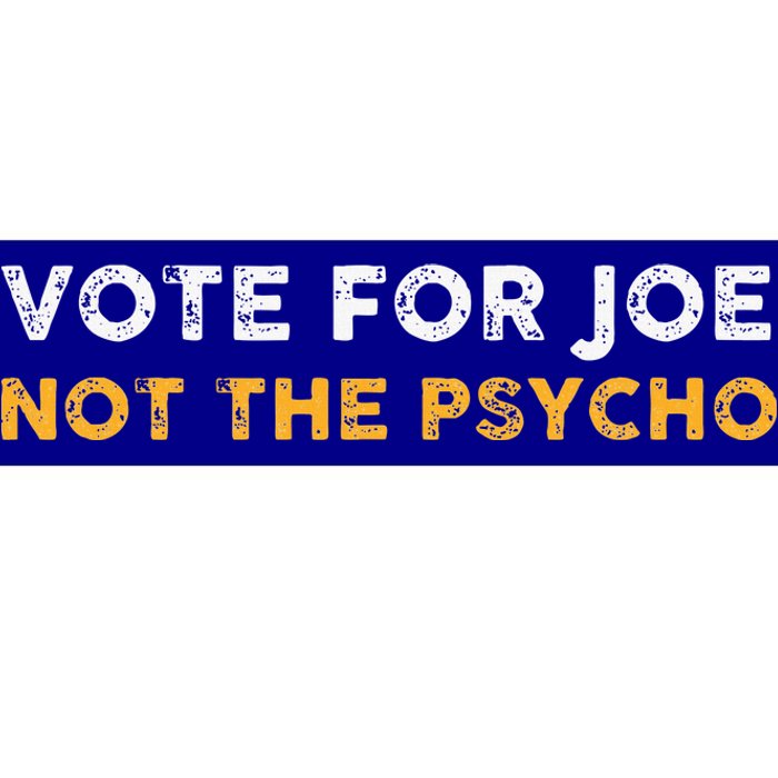 Vote For Joe Not The Psycho 2024 Bumper Sticker