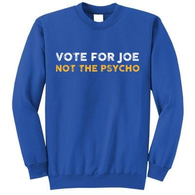 Vote For Joe Not The Psycho 2024 Tall Sweatshirt