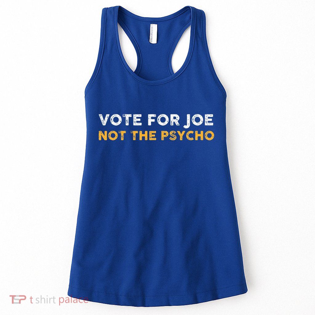 Vote For Joe Not The Psycho 2024 Womens Tank Top