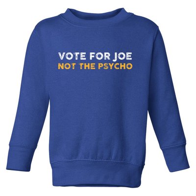 Vote For Joe Not The Psycho 2024 Toddler Sweatshirt
