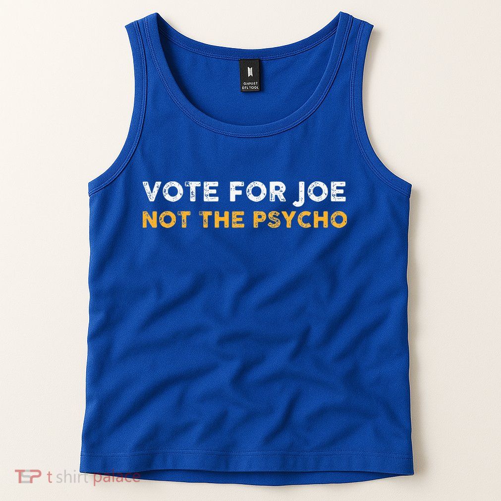 Vote For Joe Not The Psycho 2024 Tank Top