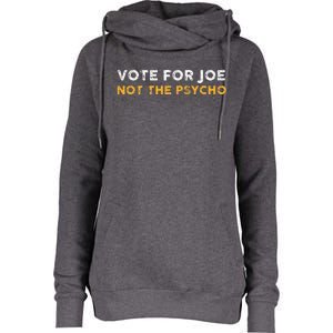 Vote For Joe Not The Psycho 2024 Womens Funnel Neck Pullover Hood