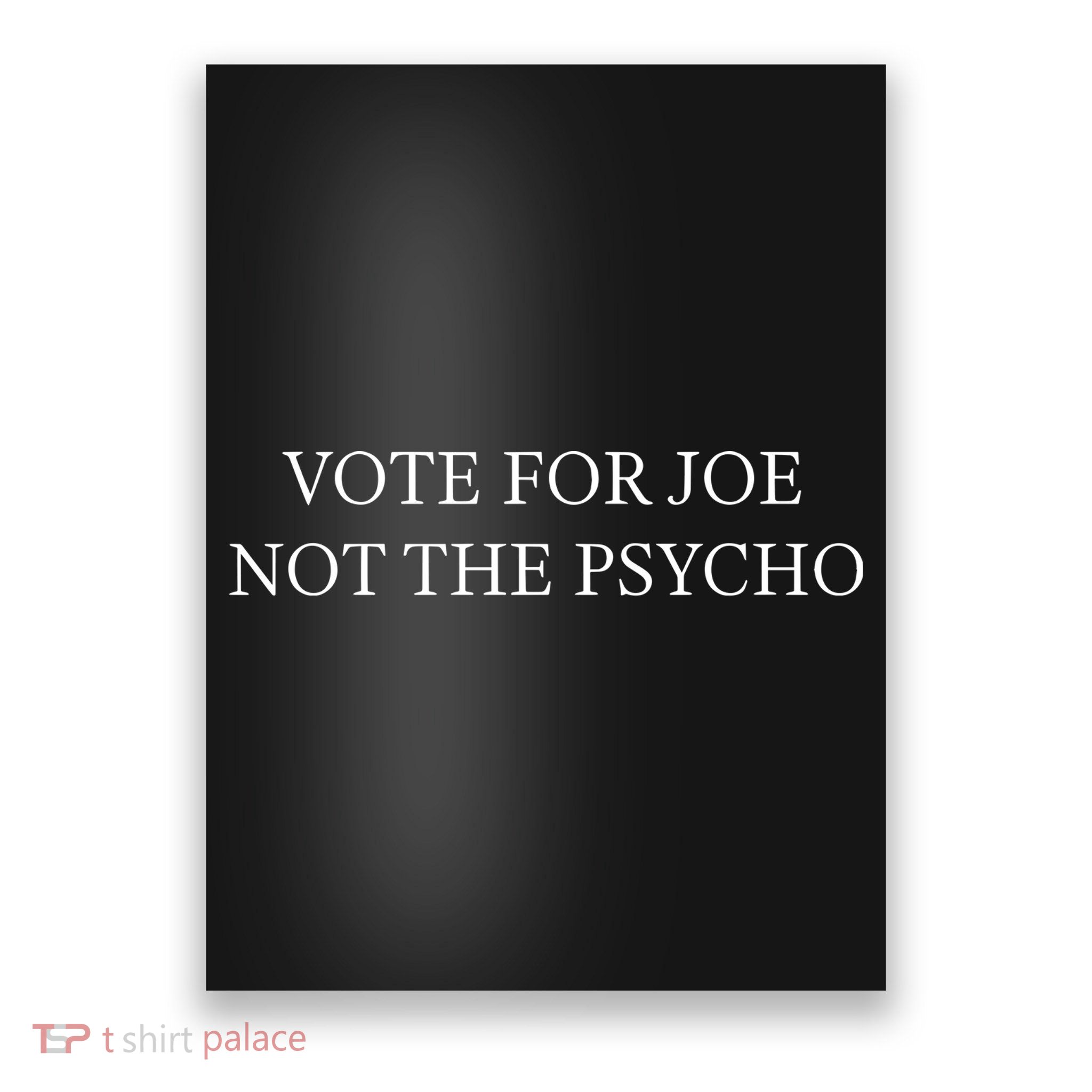 Vote For Joe Not The Psycho Poster