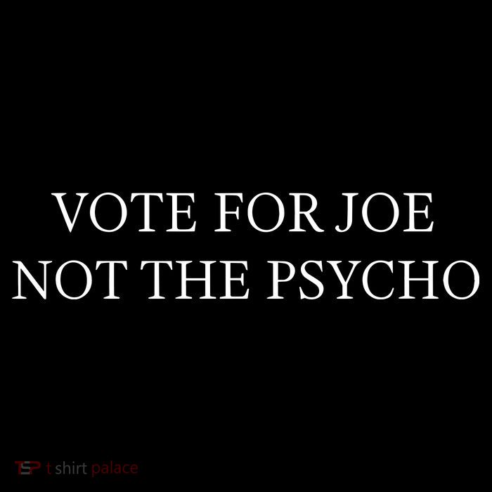 Vote For Joe Not The Psycho Poster