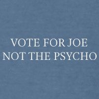 Vote For Joe Not The Psycho Garment-Dyed Sweatshirt