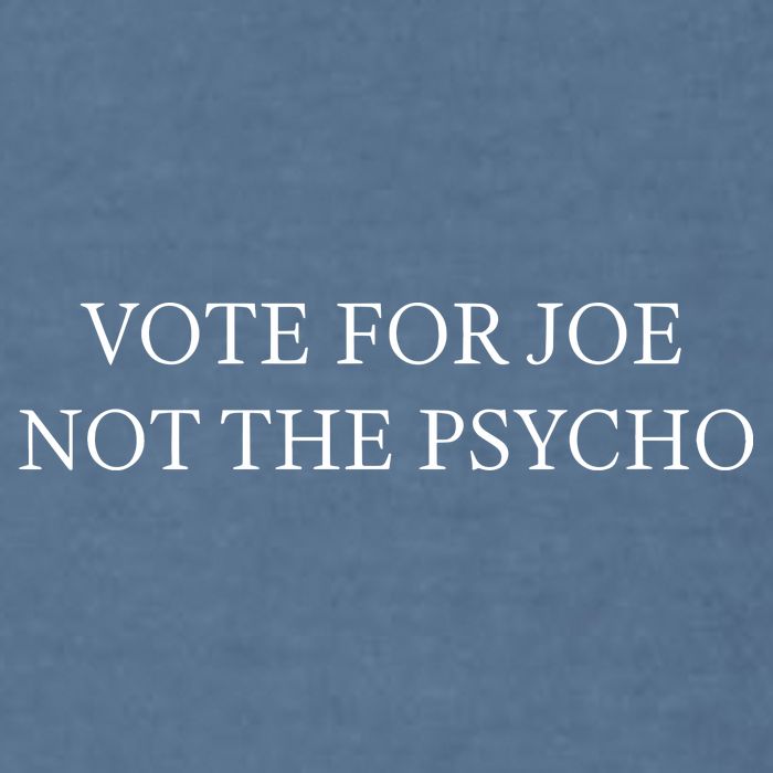Vote For Joe Not The Psycho Garment-Dyed Sweatshirt