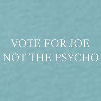 Vote For Joe Not The Psycho Sueded Cloud Jersey T-Shirt