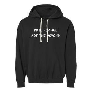 Vote For Joe Not The Psycho Garment-Dyed Fleece Hoodie