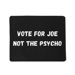 Vote For Joe Not The Psycho Mousepad