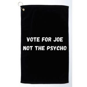 Vote For Joe Not The Psycho Platinum Collection Golf Towel