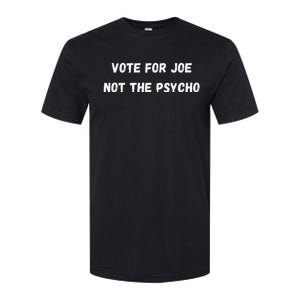 Vote For Joe Not The Psycho Softstyle CVC T-Shirt