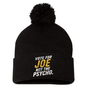 Vote For Joe Not The Psycho 2024 Pom Pom 12in Knit Beanie