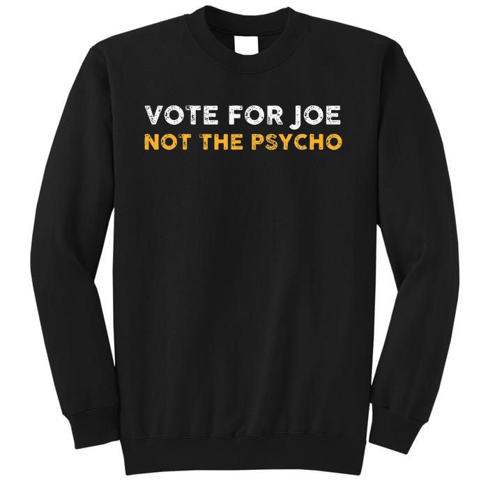 Vote For Joe Not The Psycho 2024 Tall Sweatshirt