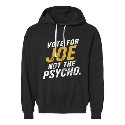 Vote For Joe Not The Psycho 2024 Garment-Dyed Fleece Hoodie