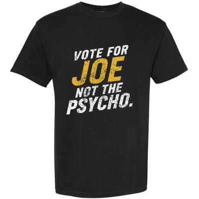 Vote For Joe Not The Psycho 2024 Garment-Dyed Heavyweight T-Shirt