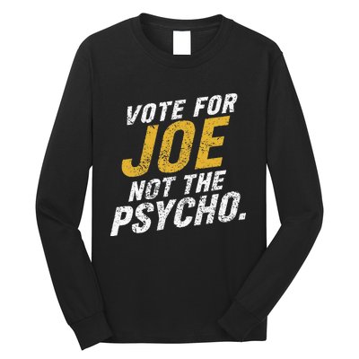 Vote For Joe Not The Psycho 2024 Long Sleeve Shirt