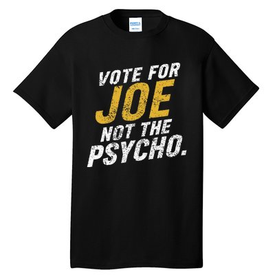 Vote For Joe Not The Psycho 2024 Tall T-Shirt