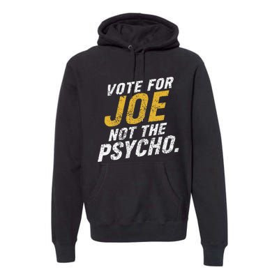 Vote For Joe Not The Psycho 2024 Premium Hoodie