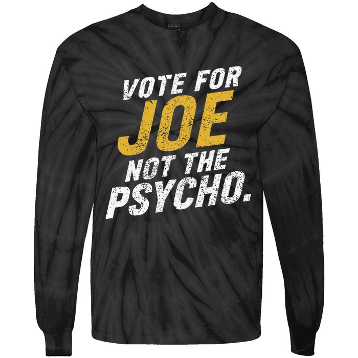 Vote For Joe Not The Psycho 2024 Tie-Dye Long Sleeve Shirt