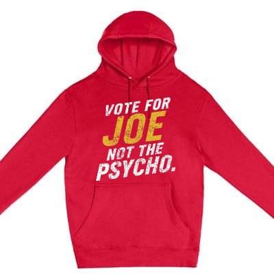 Vote For Joe Not The Psycho 2024 Premium Pullover Hoodie