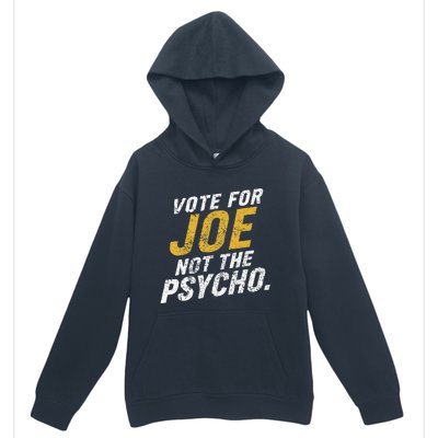 Vote For Joe Not The Psycho 2024 Urban Pullover Hoodie