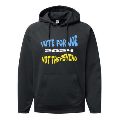 Vote For Joe Not The Psycho 2024 Election Performance Fleece Hoodie