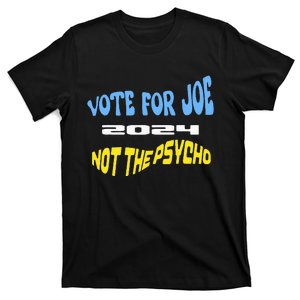 Vote For Joe Not The Psycho 2024 Election T-Shirt