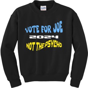 Vote For Joe Not The Psycho 2024 Election Kids Sweatshirt