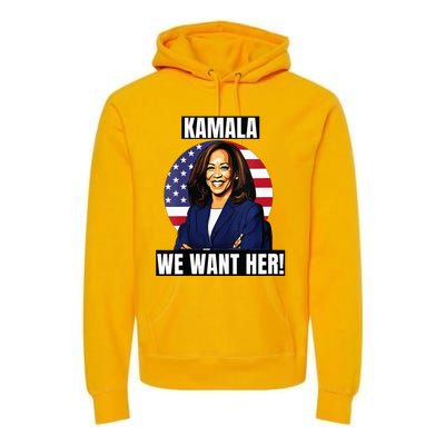 Vote For Kamala Harris 2024we Want Her For President Premium Hoodie