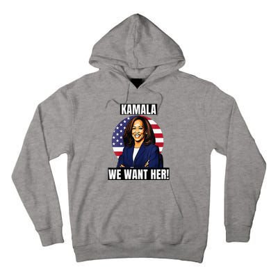 Vote For Kamala Harris 2024we Want Her For President Tall Hoodie