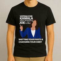 Voting For Kamala After Dropping Joe Is Like Shitting T-Shirt