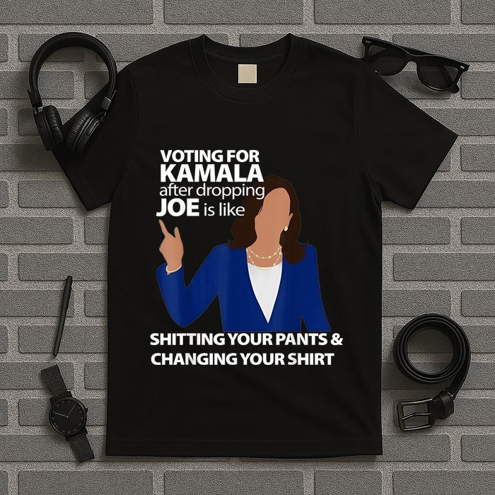 Voting For Kamala After Dropping Joe Is Like Shitting T-Shirt