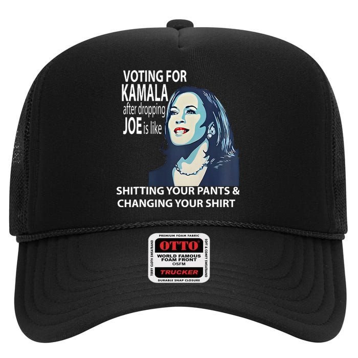 Voting For Kamala After Dropping Joe Is Like Shitting High Crown Mesh Back Trucker Hat