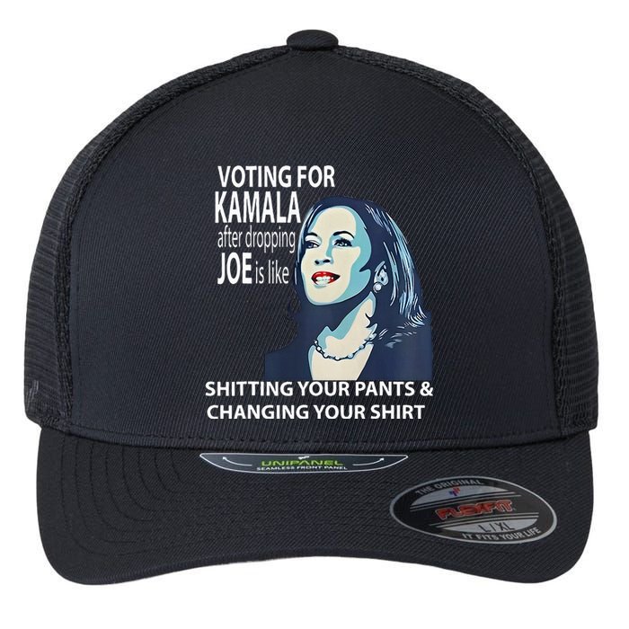 Voting For Kamala After Dropping Joe Is Like Shitting Flexfit Unipanel Trucker Cap