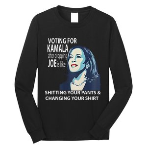 Voting For Kamala After Dropping Joe Is Like Shitting Long Sleeve Shirt