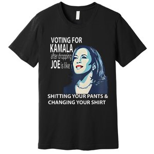 Voting For Kamala After Dropping Joe Is Like Shitting Premium T-Shirt