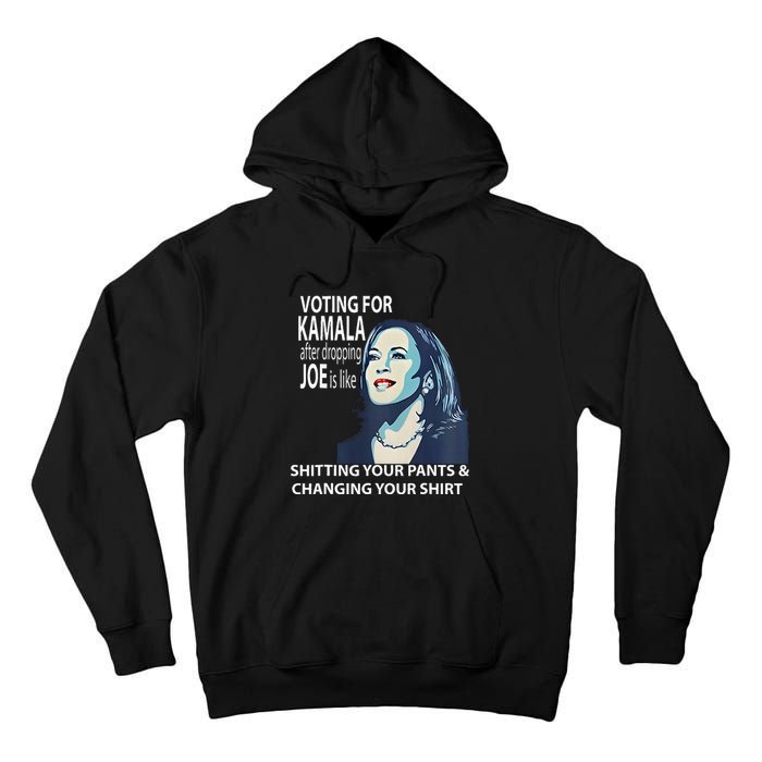 Voting For Kamala After Dropping Joe Is Like Shitting Tall Hoodie