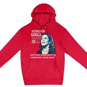 Voting For Kamala After Dropping Joe Is Like Shitting Premium Pullover Hoodie