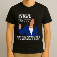 Voting For Kamala After Dropping Joe Is Like Shitting T-Shirt