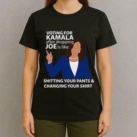 Voting For Kamala After Dropping Joe Is Like Shitting T-Shirt